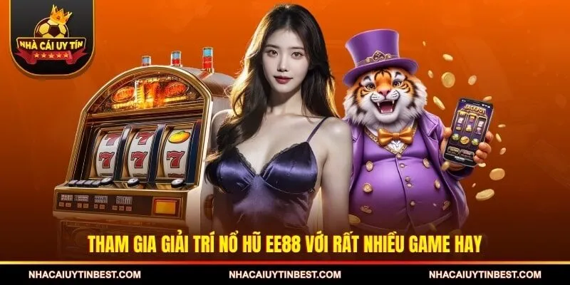 Tham gia giải trí nổ hũ EE88 với rất nhiều game hay