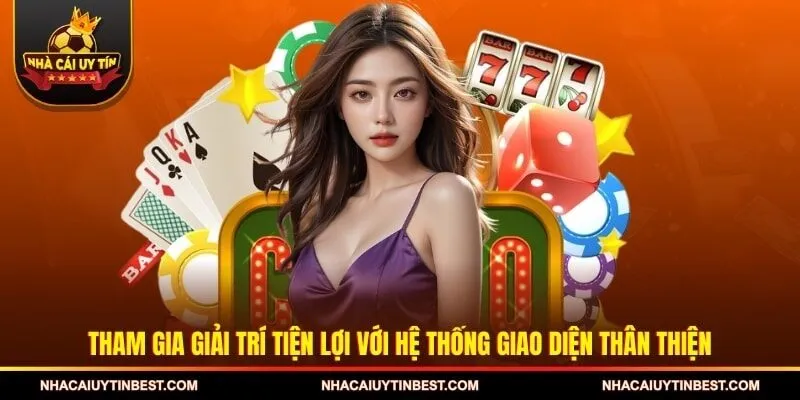 Tham gia giải trí tiện lợi với hệ thống giao diện thân thiện
