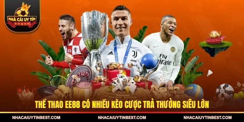 Thể thao EE88 có nhiều kèo cược trả thưởng siêu lớn