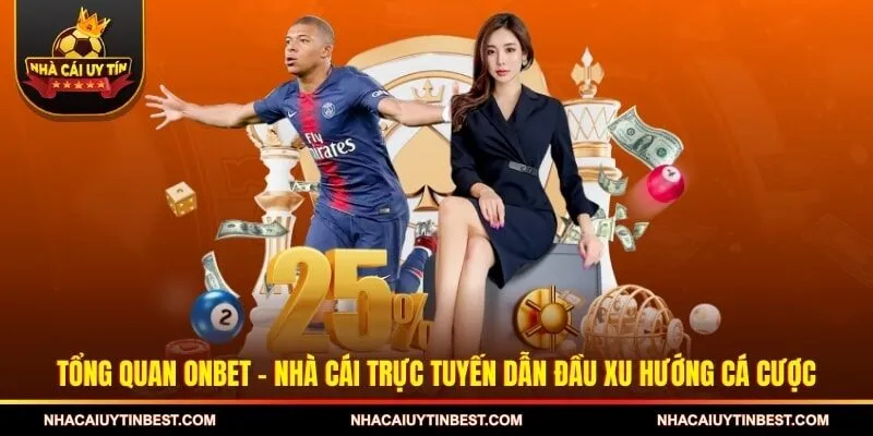 Tổng quan ONBET - Nhà cái trực tuyến dẫn đầu xu hướng cá cược
