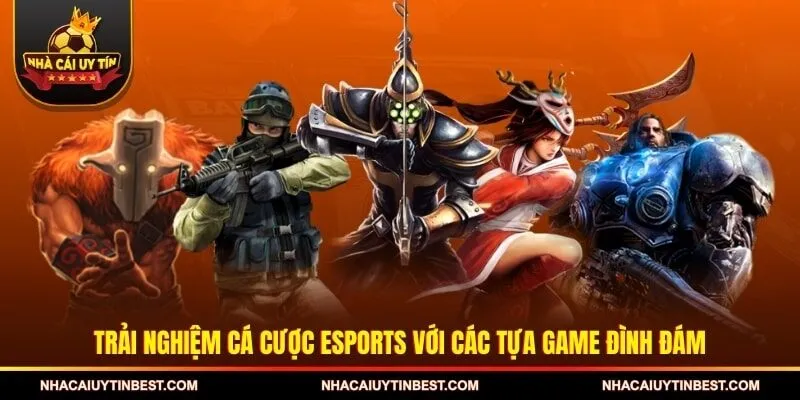 Trải nghiệm cá cược esports với các tựa game đình đám