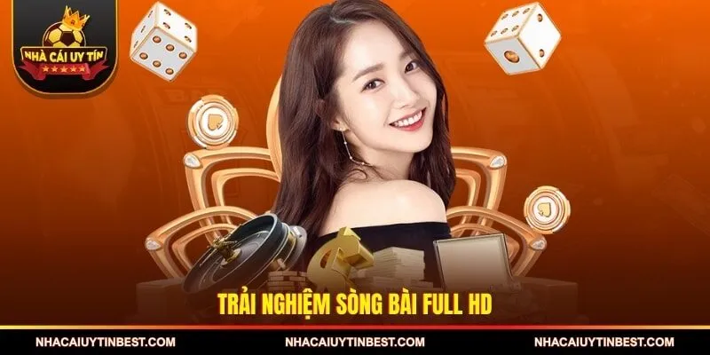 Trải nghiệm sòng bài Full HD 