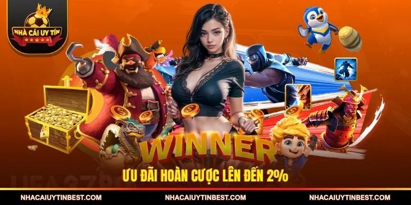 Ưu đãi hoàn cược lên đến 2%