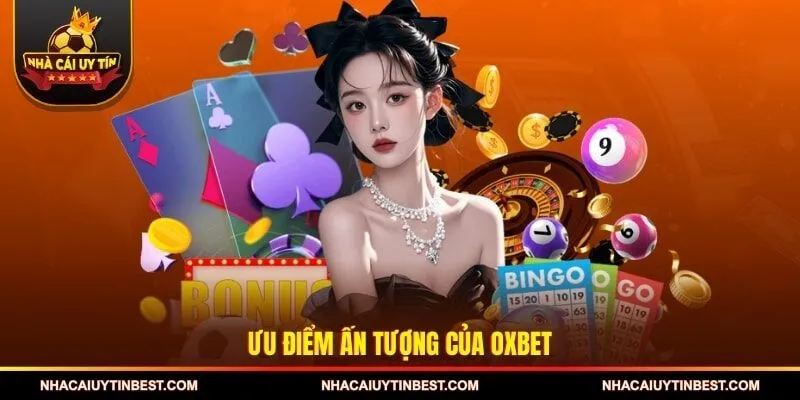 Ưu điểm ấn tượng của OXBET