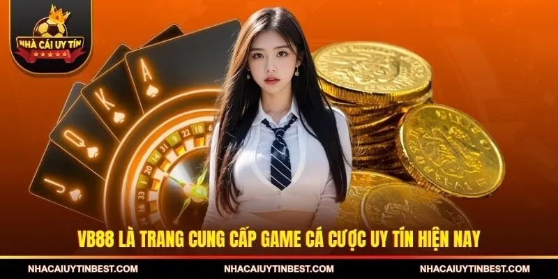 VB88 là trang cung cấp game cá cược uy tín hiện nay