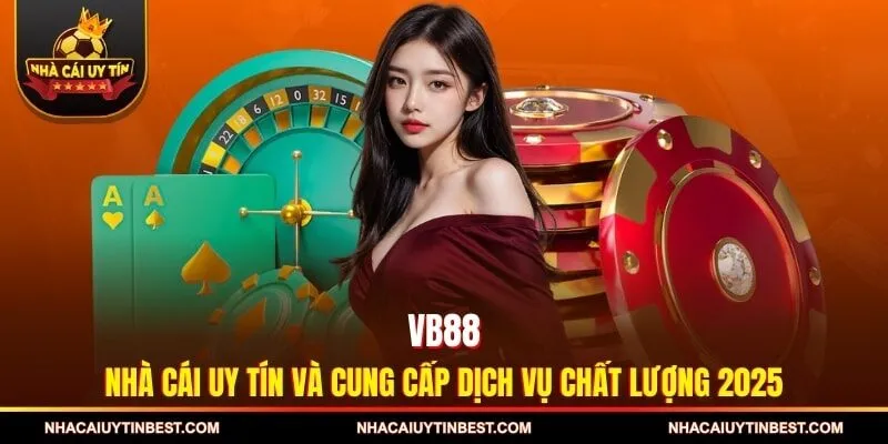 VB88 - Nhà Cái Uy Tín Và Cung Cấp Dịch Vụ Chất Lượng 2025