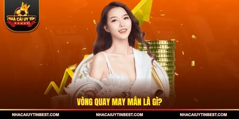 Vòng quay may mắn là gì?