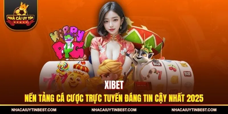 XIBET - Nền Tảng Cá Cược Trực Tuyến Đáng Tin Cậy Nhất 2025